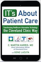   IT's About Patient Care: Transforming Healthcare Information Technology the Cleveland Clinic Way
