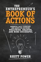   The Entrepreneurs Book of Actions: Essential Daily Exercises and Habits for Becoming Wealthier, Smarter, and More Successful
