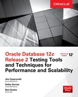   Oracle Database 12c Release 2 Testing Tools and Techniques for Performance and Scalability