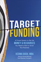  Target Funding: A Proven System to Get the Money and Resources You Need to Start or Grow Your Business