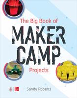   The Big Book of Maker Camp Projects
