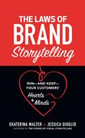   The Laws of Brand Storytelling: Win&mdash;and Keep&mdash;Your Customers&rsquo; Hearts and Minds