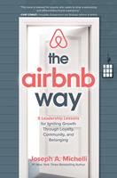  The Airbnb Way: 5 Leadership Lessons for Igniting Growth through Loyalty, Community, and Belonging