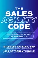   The Sales Agility Code: Deploy Situational Fluency to Win More Sales
