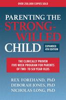   Parenting the Strong-Willed Child, Expanded Fourth Edition: The Clinically Proven Five-Week Program for Parents of Two- to Six-Year-Olds