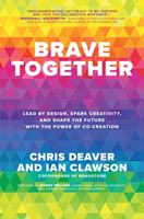   Brave Together: Lead by Design, Spark Creativity, and Shape the Future with the Power of Co-Creation