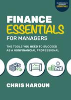   Finance Essentials for Managers: The Tools You Need to Succeed as a Nonfinancial Professional
