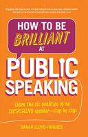   How to be Brilliant at Public Speaking