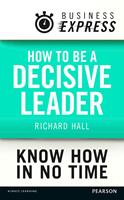   Business Express: How to be a decisive Leader