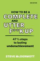   How to be a Complete and Utter F**k Up