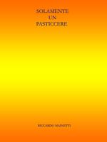  Solamente un pasticcere