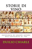 Storie di Vino: Antologia di grandi Autori dal medioevo al '900