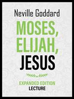 Moses – Elijah – Jesus - Expanded Edition Lecture
