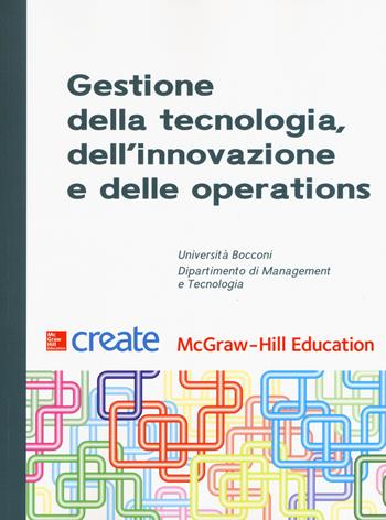 Gestione della tecnologia, dell'innovazione e delle operations  - Libro McGraw-Hill Education 2017, Create | Libraccio.it