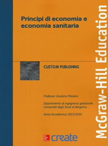 Principi di economia e economia sanitaria  - Libro McGraw-Hill Education 2016, Create | Libraccio.it