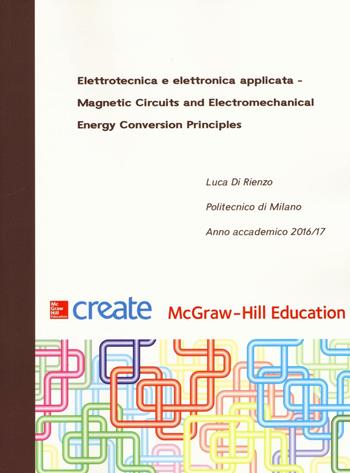 Elettrotecnica e elettronica applicata. Magnetic Circuits and Electromechanical Energy Conversion Principles  - Libro McGraw-Hill Education 2016, Create | Libraccio.it