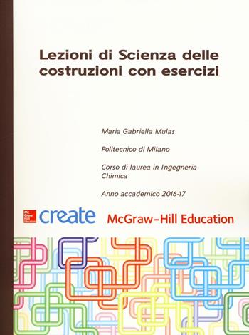 Lezioni di scienza delle costruzioni con esercizi  - Libro McGraw-Hill Education 2016, Create | Libraccio.it