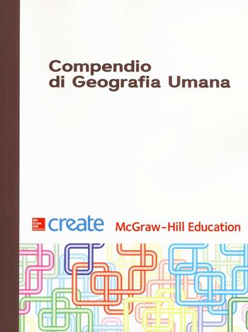 Compendio di geografia umana  - Libro McGraw-Hill Education 2016, Create | Libraccio.it