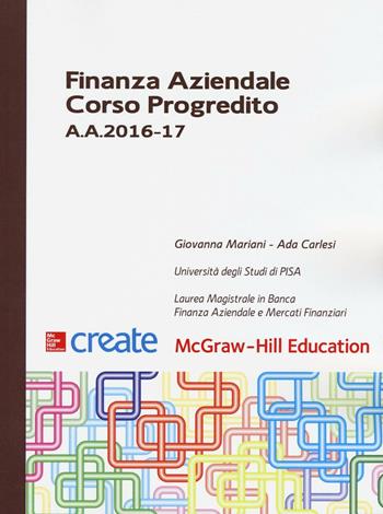 Finanza aziendale. Corso progredito A. A. 2016-17  - Libro McGraw-Hill Education 2016, Create | Libraccio.it