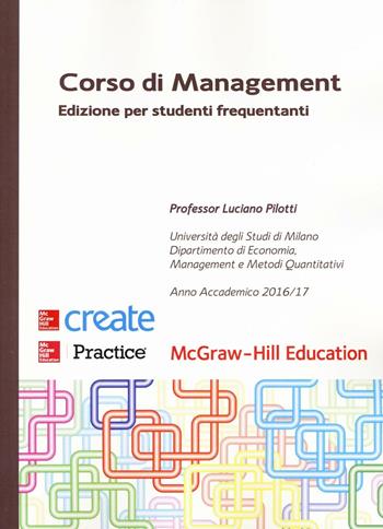 Corso di management. Edizione per studenti frequentanti - Luciano Pilotti - Libro McGraw-Hill Education 2017, Economia e discipline aziendali | Libraccio.it