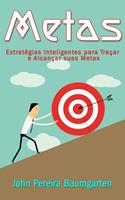 Metas: Estratégias Inteligentes para Traçar e Alcançar suas Metas