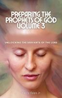 Preparing the Prophet of God Vol III