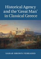 Historical Agency and the ‘Great Man'in Classical Greece