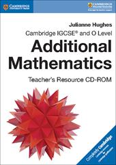 Mathematics. Cambridge IGCSE and O level. Additional mathematics. Teacher's resource. CD-ROM