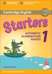 Cambridge English Starters 1. Authentic Examination Papers for Revised Exam from 2018. Starters 1. Student's Book