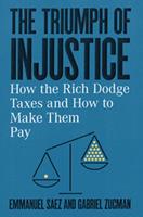   The Triumph of Injustice: How the Rich Dodge Taxes and How to Make Them Pay