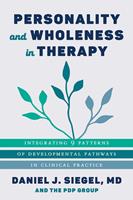 Personality and Wholeness in Therapy: Integrating 9 Patterns of Developmental Pathways in Clinical Practice (Norton Series on Interpersonal Neurobiology)