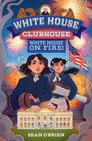White House on Fire! (White House Clubhouse #2) (White House Clubhouse)