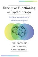   Executive Functioning and Psychotherapy: The New Neuroscience of Adaptive Intelligence (Norton Series on Interpersonal Neurobiology)