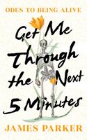   Get Me Through the Next Five Minutes: Odes to Being Alive