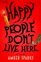 Happy People Don't Live Here: A Novel