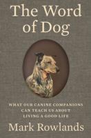   The Word of Dog: What Our Canine Companions Can Teach Us About Living a Good Life