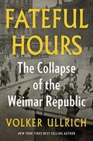 Fateful Hours: The Collapse of the Weimar Republic