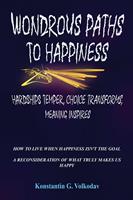   Wondrous Paths to Happiness: Hardships Temper, Choice Transforms, Meaning Inspires