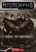   Back to Before (Animorphs Megamorphs #4)