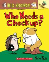   Who Needs a Checkup?: An Acorn Book (Hello, Hedgehog #3)
