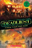   The Deadliest Fires Then and Now (The Deadliest #3, Scholastic Focus)