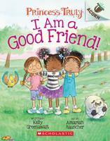   I Am a Good Friend!: An Acorn Book (Princess Truly #4)
