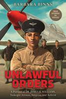   Unlawful Orders: A Portrait of Dr. James B. Williams, Tuskegee Airman, Surgeon, and Activist (Scholastic Focus)