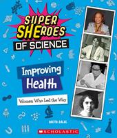   Improving Health: Women Who Led the Way (Super SHEroes of Science)