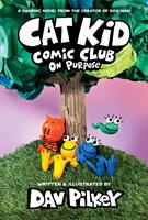   Cat Kid Comic Club: On Purpose: A Graphic Novel (Cat Kid Comic Club #3): From the Creator of Dog Man