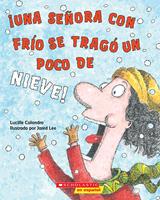   &iexcl;Una se&ntilde;ora con fr&iacute;o se trag&oacute; un poco de nieve! (There Was a Cold Lady Who Swallowed Some Snow!)