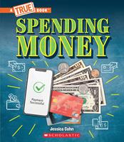   Spending Money: Budgets, Credit Cards, Scams... And Much More! (A True Book: Money)