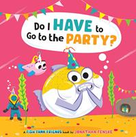   Do I Have to Go to the Party? (Fish Tank Friends)