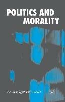 Politics and Morality  - Libro Palgrave Macmillan | Libraccio.it