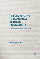   Human Dignity in Classical Chinese Philosophy